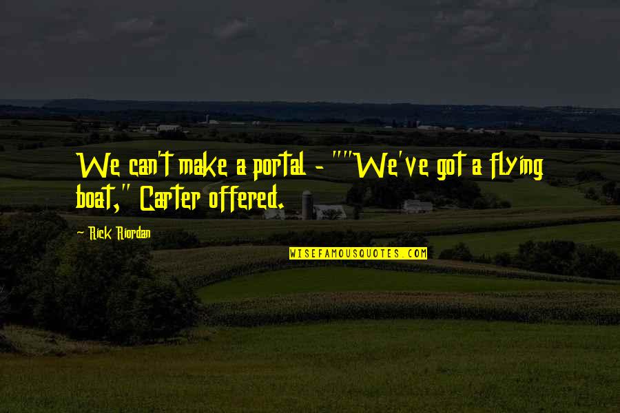 Bridges Quote Quotes By Rick Riordan: We can't make a portal - ""We've got
