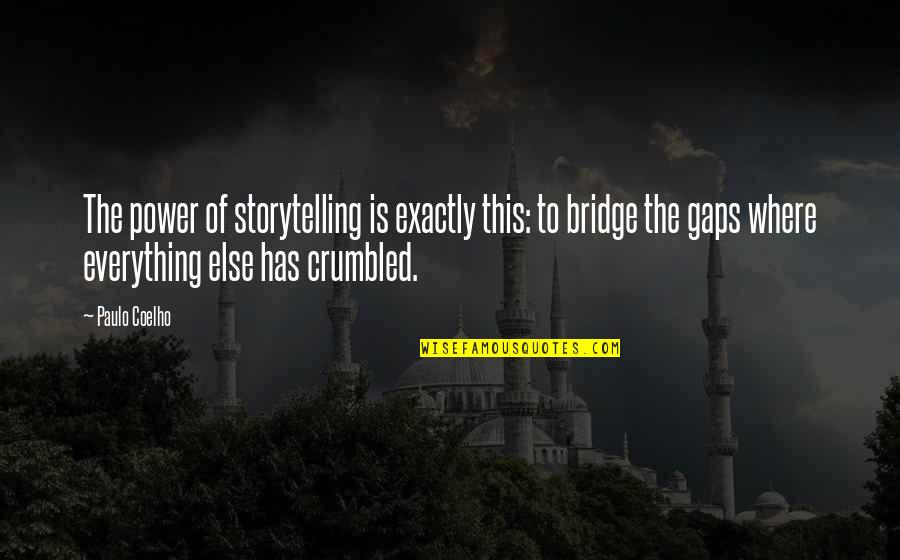 Bridges Quotes By Paulo Coelho: The power of storytelling is exactly this: to Bridges Quotes By Paulo Coelho: The power of storytelling is exactly this: to