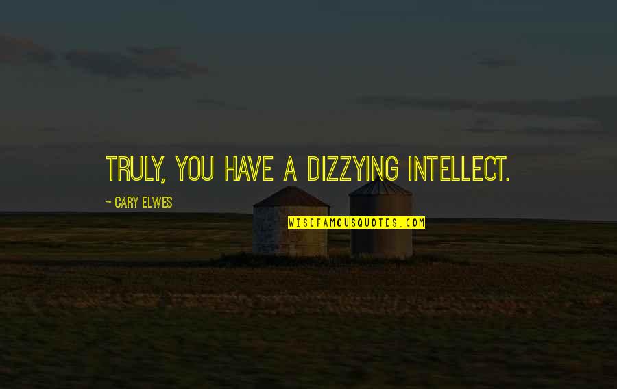 Bridgestone Quotes By Cary Elwes: Truly, you have a dizzying intellect.