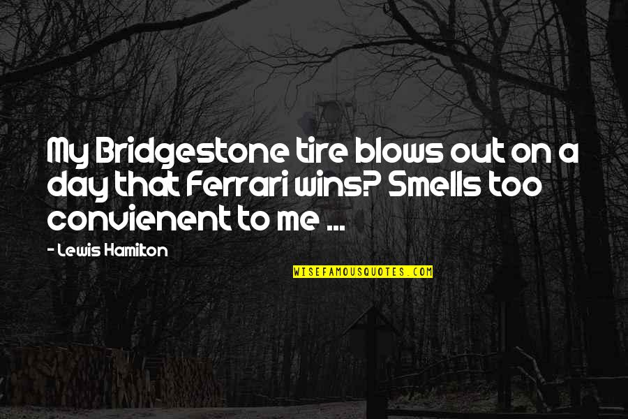 Bridgestone Quotes By Lewis Hamilton: My Bridgestone tire blows out on a day