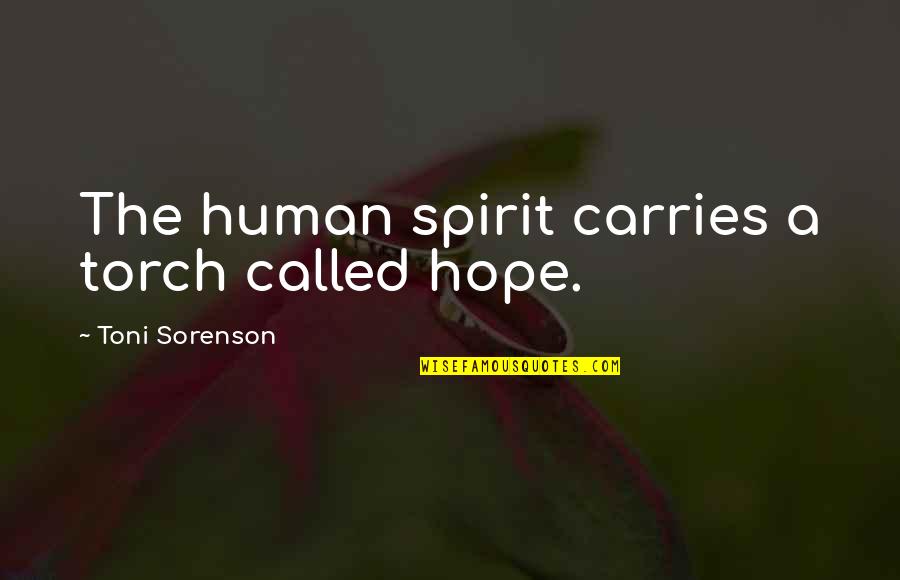 Bridgestorie Quotes By Toni Sorenson: The human spirit carries a torch called hope.
