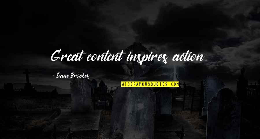Bridget Bishop Quotes By Dane Brookes: Great content inspires action.