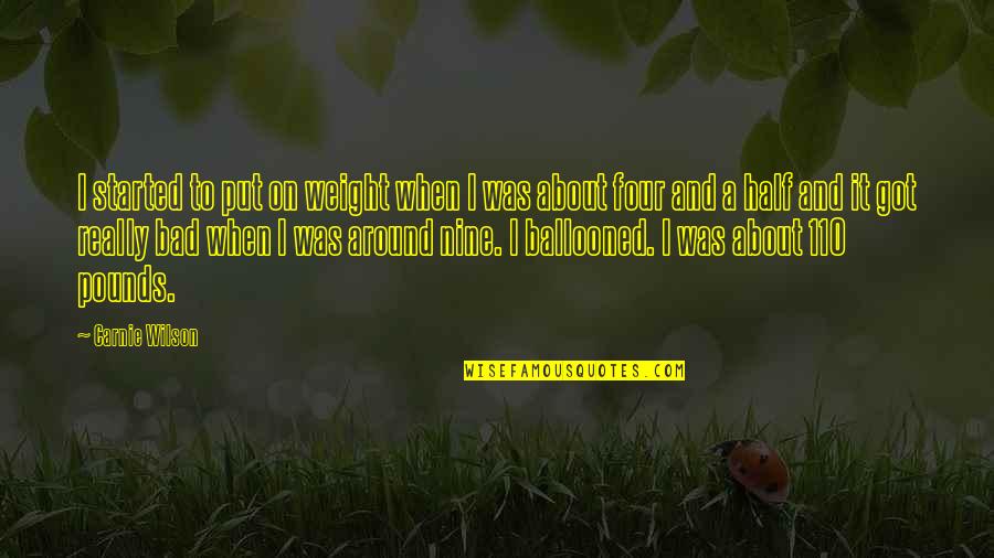 Bridget Crumb Quotes By Carnie Wilson: I started to put on weight when I Bridget Crumb Quotes By Carnie Wilson: I started to put on weight when I