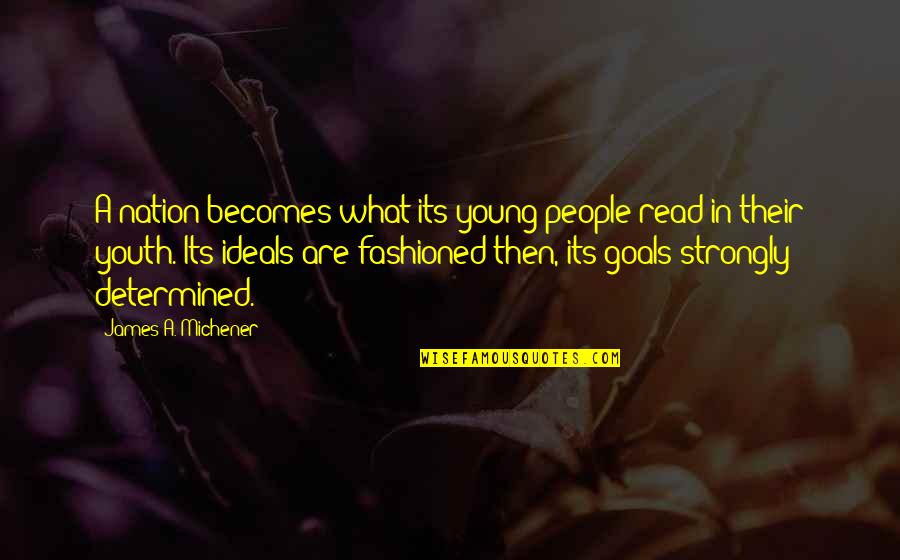 Bridget Crumb Quotes By James A. Michener: A nation becomes what its young people read