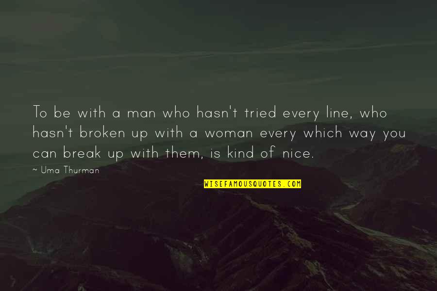 Bridget Crumb Quotes By Uma Thurman: To be with a man who hasn't tried Bridget Crumb Quotes By Uma Thurman: To be with a man who hasn't tried