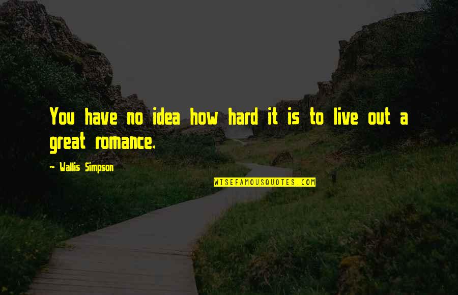 Bridget Crumb Quotes By Wallis Simpson: You have no idea how hard it is Bridget Crumb Quotes By Wallis Simpson: You have no idea how hard it is