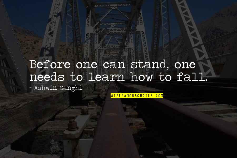Bridget Of Sweden Quotes By Ashwin Sanghi: Before one can stand, one needs to learn Bridget Of Sweden Quotes By Ashwin Sanghi: Before one can stand, one needs to learn