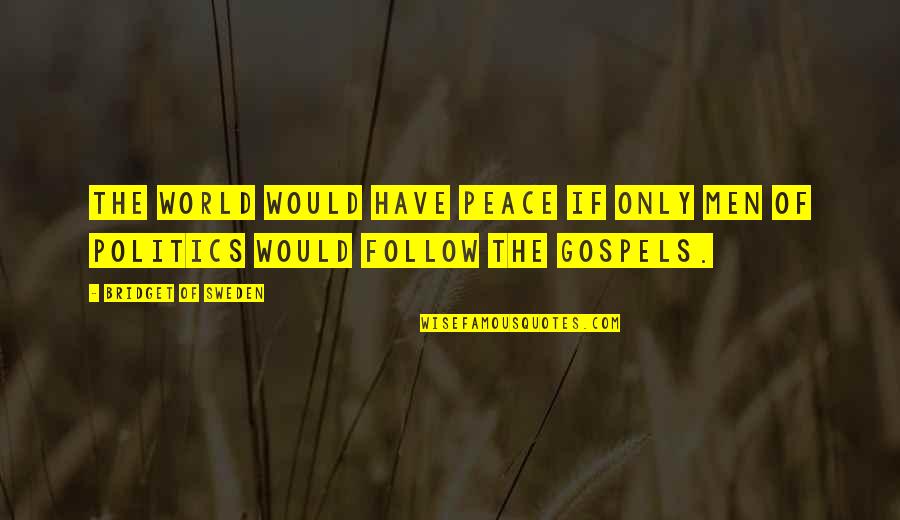 Bridget Of Sweden Quotes By Bridget Of Sweden: The world would have peace if only men Bridget Of Sweden Quotes By Bridget Of Sweden: The world would have peace if only men