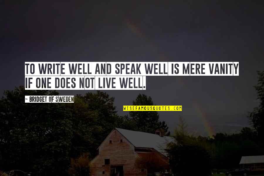 Bridget Of Sweden Quotes By Bridget Of Sweden: To write well and speak well is mere Bridget Of Sweden Quotes By Bridget Of Sweden: To write well and speak well is mere