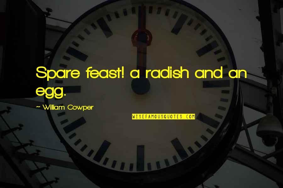 Bridget Riley Quotes By William Cowper: Spare feast! a radish and an egg.