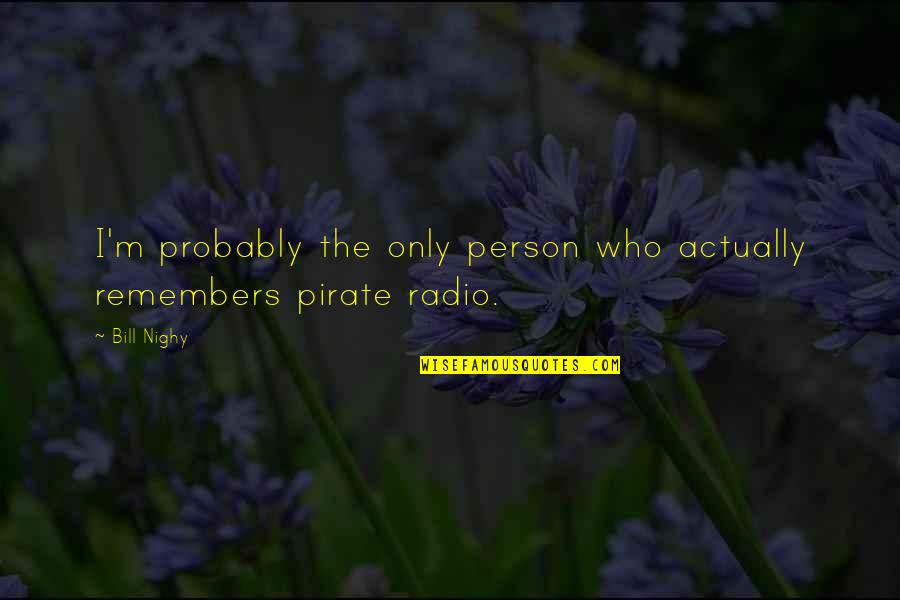 Bridget Tice Quotes By Bill Nighy: I'm probably the only person who actually remembers