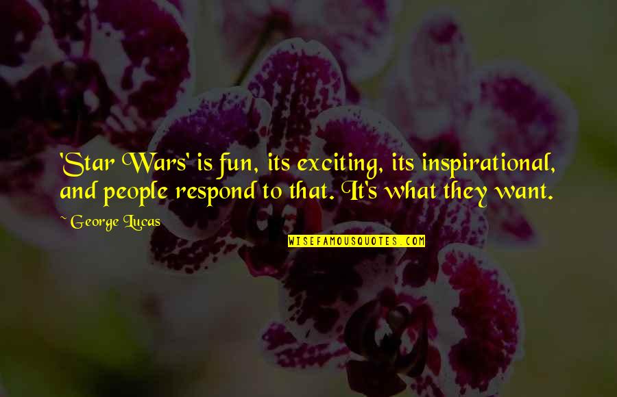 Bridget Tice Quotes By George Lucas: 'Star Wars' is fun, its exciting, its inspirational,