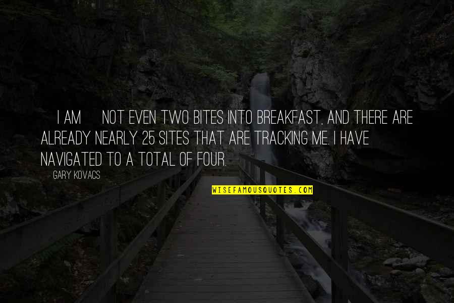 Bridgets Cross Quotes By Gary Kovacs: [I am] not even two bites into breakfast,