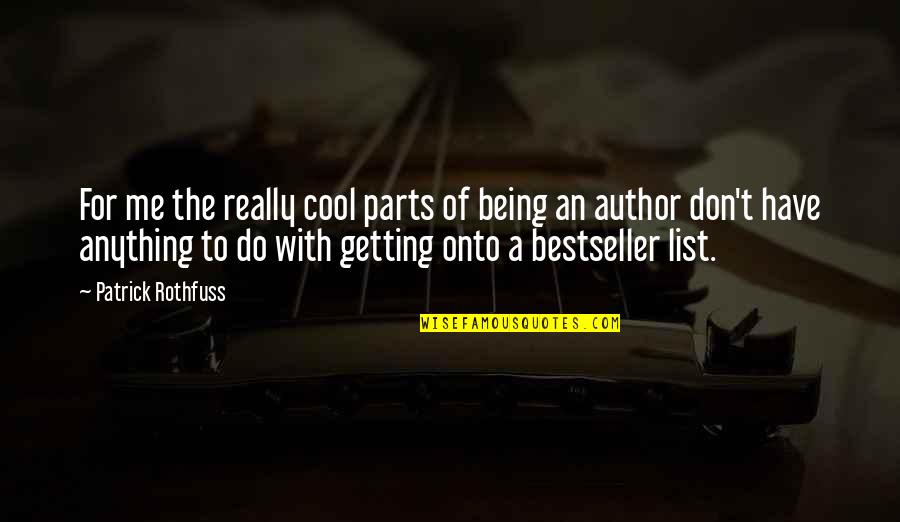 Bridgets Cross Quotes By Patrick Rothfuss: For me the really cool parts of being Bridgets Cross Quotes By Patrick Rothfuss: For me the really cool parts of being