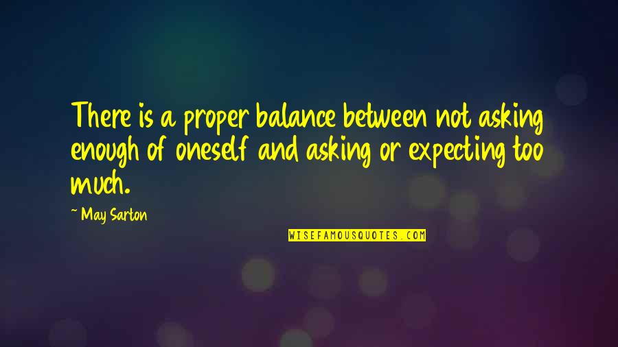 Bridgetta Bourne Quotes By May Sarton: There is a proper balance between not asking Bridgetta Bourne Quotes By May Sarton: There is a proper balance between not asking
