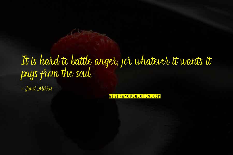 Bridgetta Uto Quotes By Janet Morris: It is hard to battle anger, for whatever