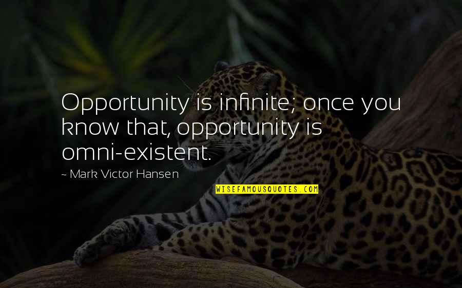 Bridgetta Uto Quotes By Mark Victor Hansen: Opportunity is infinite; once you know that, opportunity Bridgetta Uto Quotes By Mark Victor Hansen: Opportunity is infinite; once you know that, opportunity