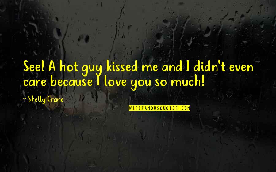 Bridgette Doremus Quotes By Shelly Crane: See! A hot guy kissed me and I
