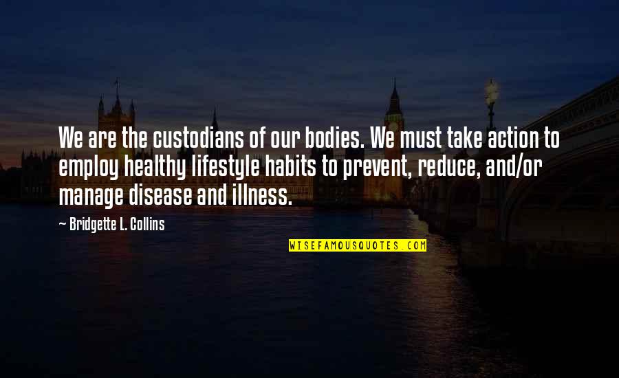 Bridgette Quotes By Bridgette L. Collins: We are the custodians of our bodies. We