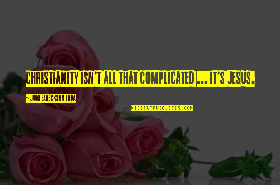 Bridgette Quotes By Joni Eareckson Tada: Christianity isn't all that complicated ... it's Jesus.