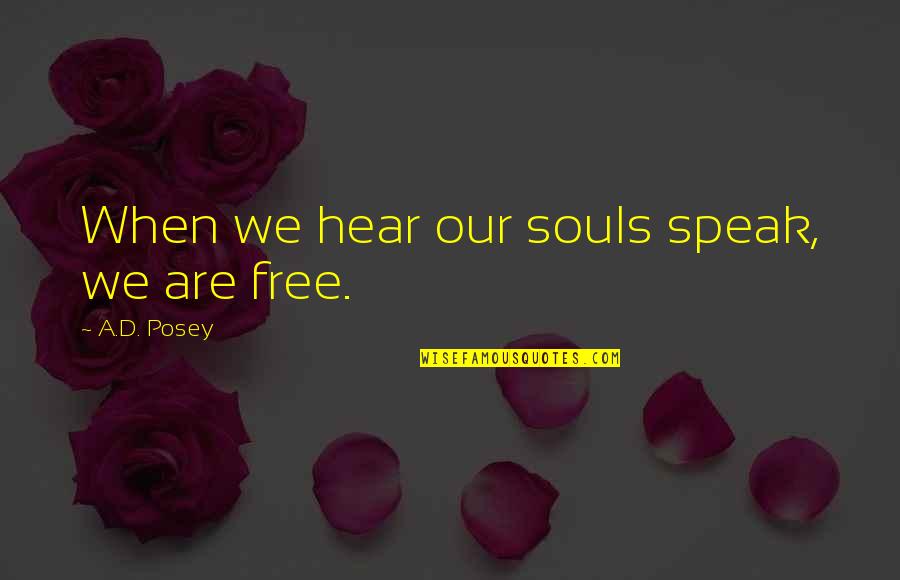Bridgette Wilson Quotes By A.D. Posey: When we hear our souls speak, we are