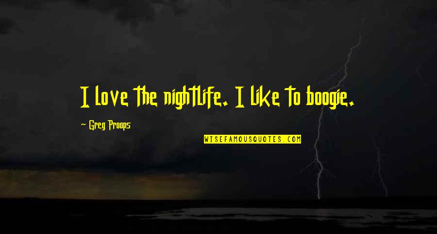 Bridgewater Quotes By Greg Proops: I love the nightlife. I like to boogie.