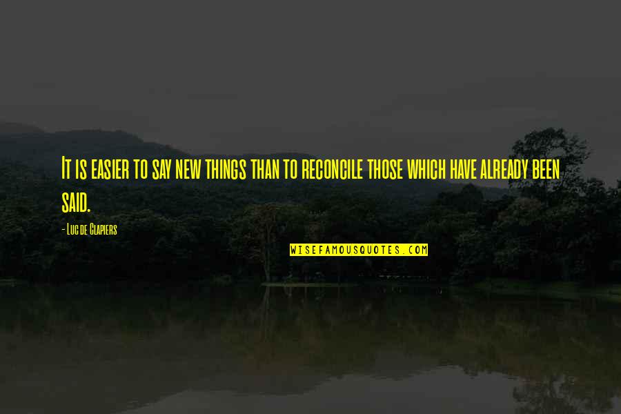 Bridgewell Shiftboard Quotes By Luc De Clapiers: It is easier to say new things than