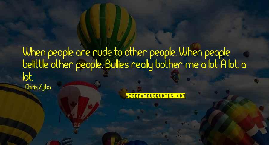 Bridgforth Properties Quotes By Chris Zylka: When people are rude to other people. When Bridgforth Properties Quotes By Chris Zylka: When people are rude to other people. When