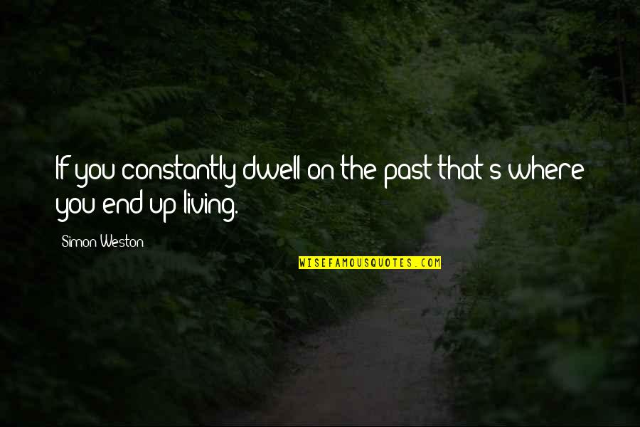 Bridgid Quotes By Simon Weston: If you constantly dwell on the past that's