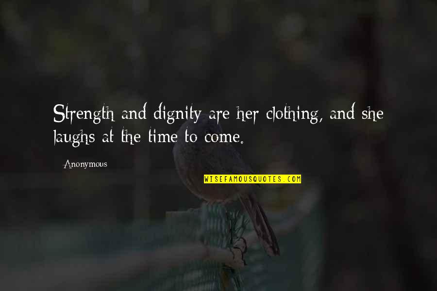Bridging Cultures Quotes By Anonymous: Strength and dignity are her clothing, and she