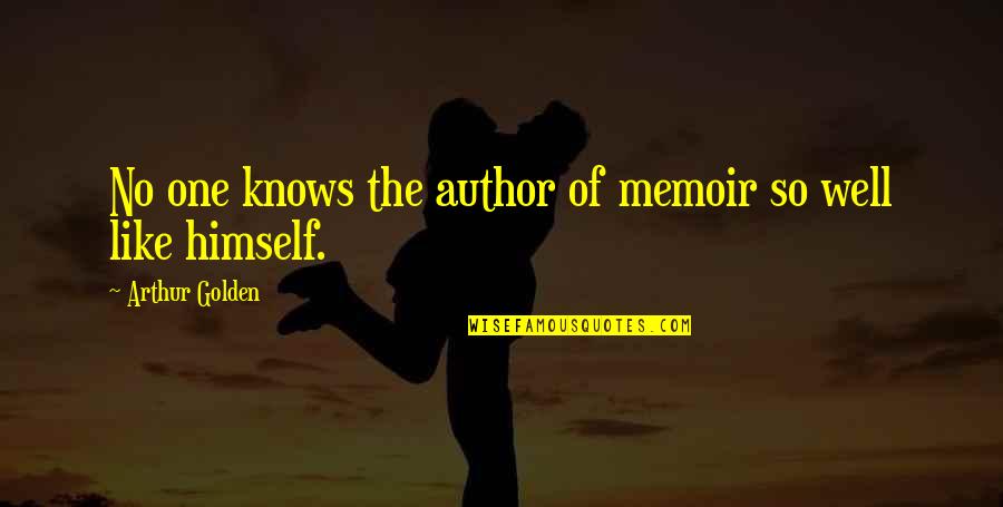 Bridging Cultures Quotes By Arthur Golden: No one knows the author of memoir so