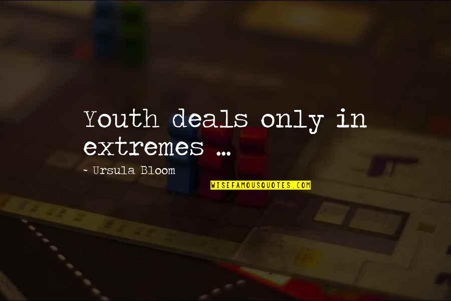 Bridging Differences Quotes By Ursula Bloom: Youth deals only in extremes ...