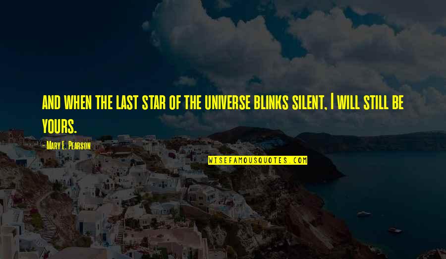Bridging Minds Quotes By Mary E. Pearson: and when the last star of the universe