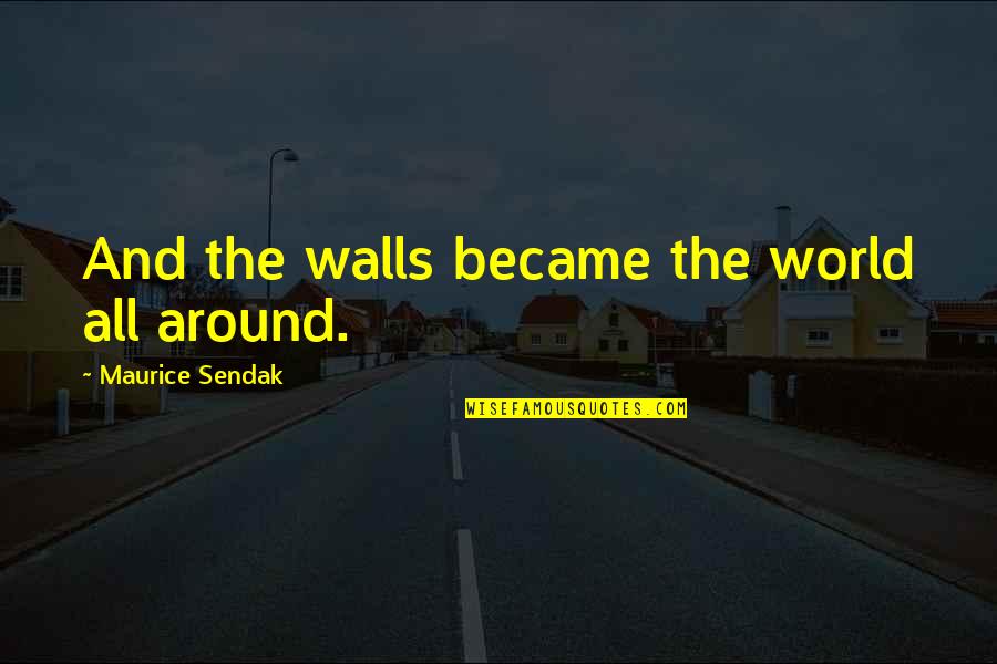 Bridging The Distance Quotes By Maurice Sendak: And the walls became the world all around.