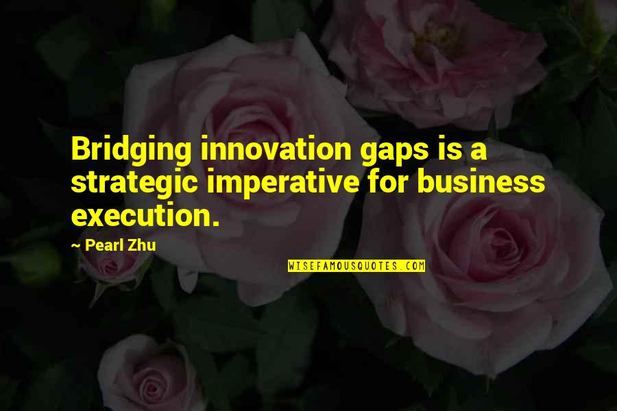 Bridging The Gap Quotes By Pearl Zhu: Bridging innovation gaps is a strategic imperative for