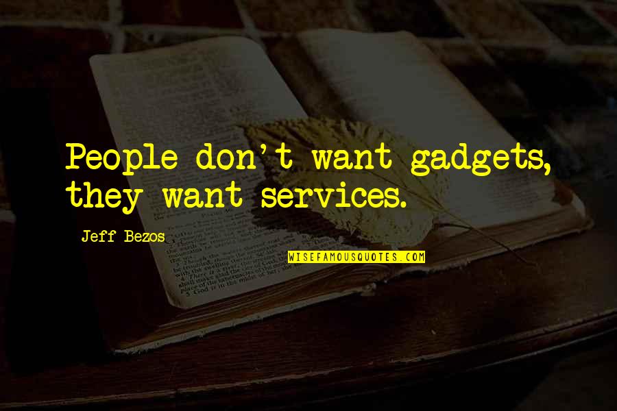 Bridgton Quotes By Jeff Bezos: People don't want gadgets, they want services.