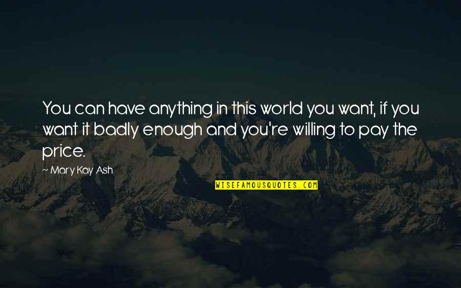 Bridie Manor Quotes By Mary Kay Ash: You can have anything in this world you Bridie Manor Quotes By Mary Kay Ash: You can have anything in this world you