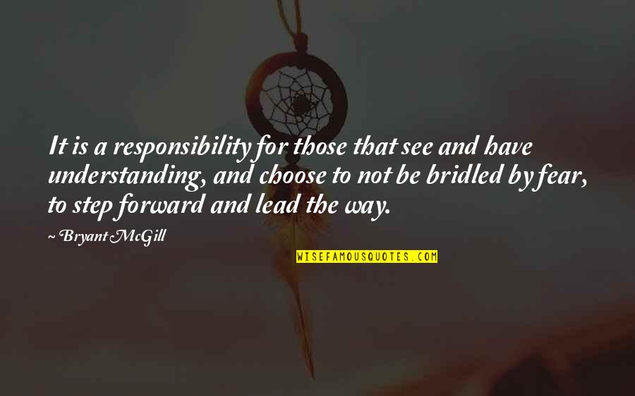 Bridled Quotes By Bryant McGill: It is a responsibility for those that see
