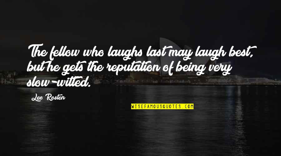 Bridled Titmouse Quotes By Leo Rosten: The fellow who laughs last may laugh best, Bridled Titmouse Quotes By Leo Rosten: The fellow who laughs last may laugh best,