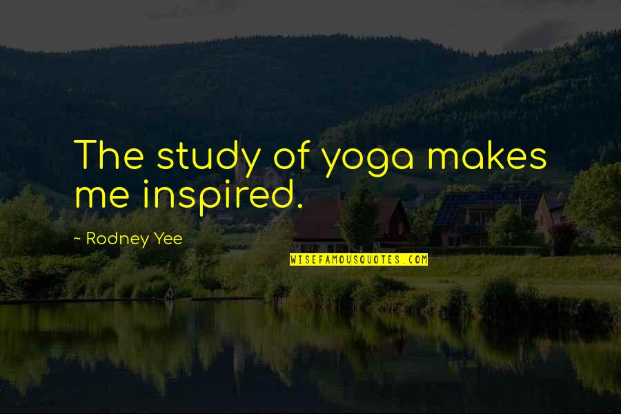 Bridling Quotes By Rodney Yee: The study of yoga makes me inspired. Bridling Quotes By Rodney Yee: The study of yoga makes me inspired.