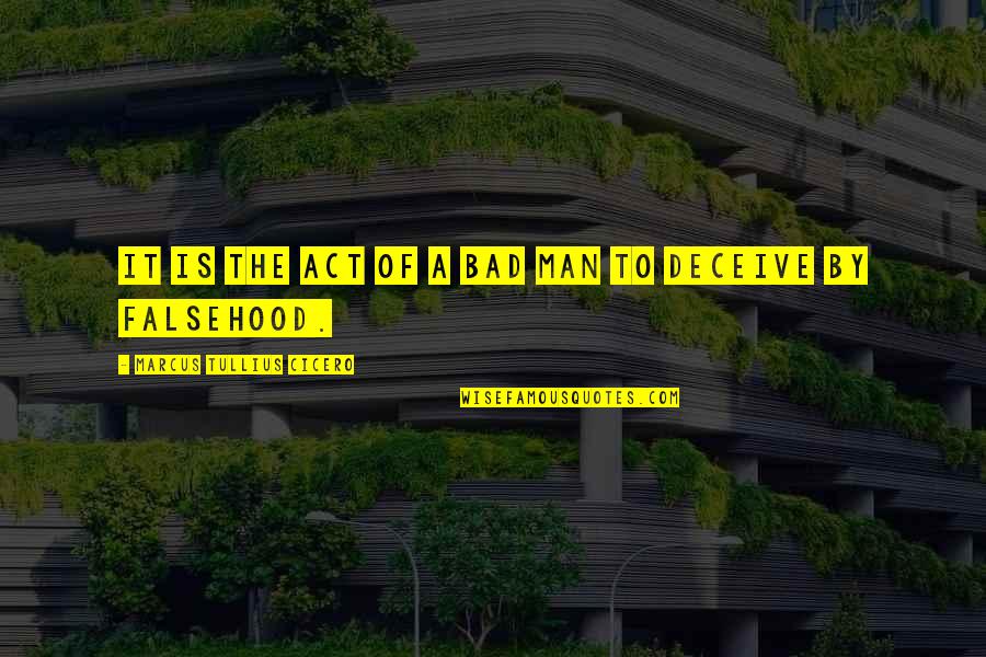 Bridy Dawson Quotes By Marcus Tullius Cicero: It is the act of a bad man Bridy Dawson Quotes By Marcus Tullius Cicero: It is the act of a bad man
