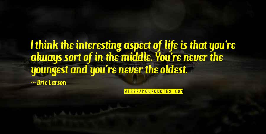 Brie Larson Quotes By Brie Larson: I think the interesting aspect of life is Brie Larson Quotes By Brie Larson: I think the interesting aspect of life is