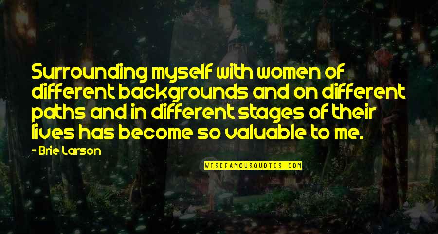 Brie Larson Quotes By Brie Larson: Surrounding myself with women of different backgrounds and Brie Larson Quotes By Brie Larson: Surrounding myself with women of different backgrounds and