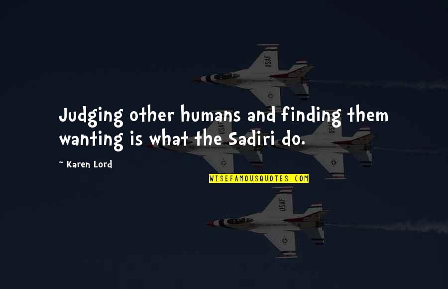 Brieanne Cameron Quotes By Karen Lord: Judging other humans and finding them wanting is