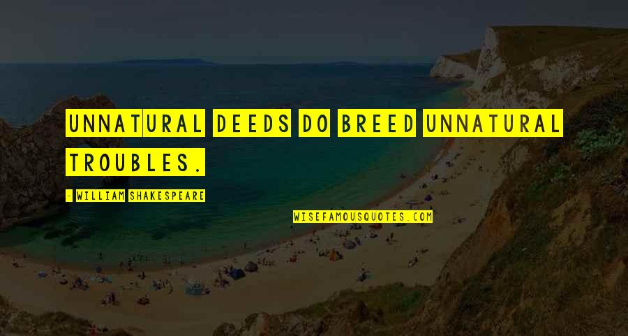 Briec Quotes By William Shakespeare: Unnatural deeds do breed unnatural troubles.