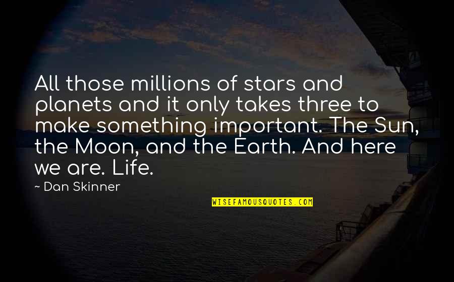 Brief But Powerful Quotes By Dan Skinner: All those millions of stars and planets and