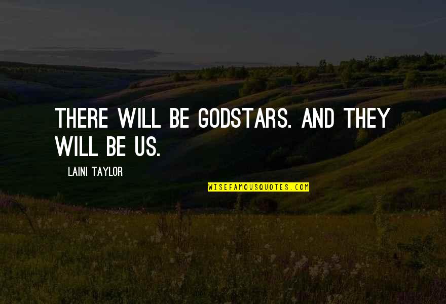 Brief But Powerful Quotes By Laini Taylor: There will be godstars. And they will be