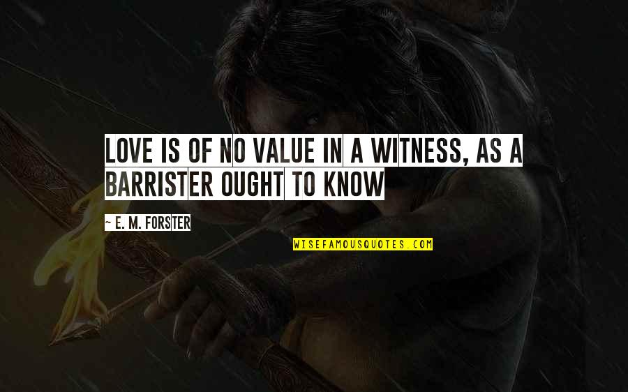 Brief Encounter Quotes By E. M. Forster: Love is of no value in a witness,
