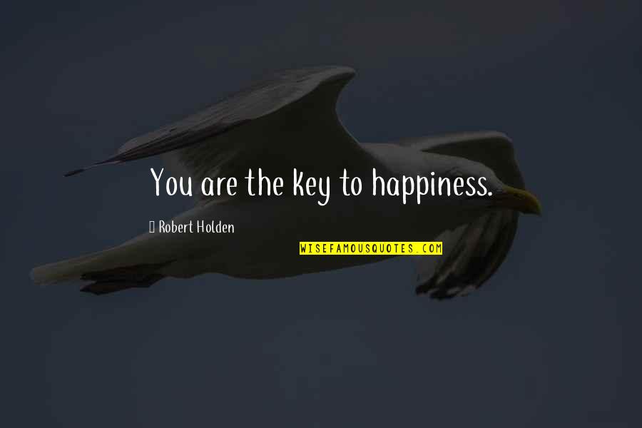 Brief Family Quotes By Robert Holden: You are the key to happiness.