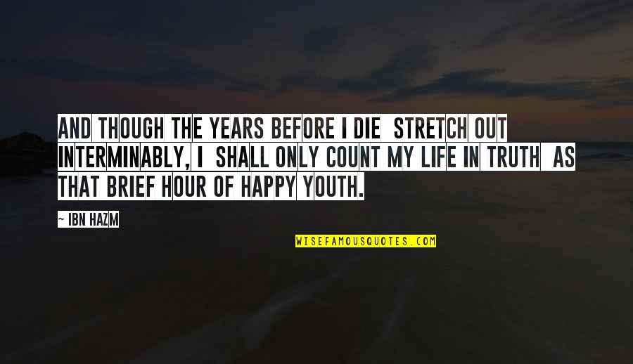 Brief Happy Quotes By Ibn Hazm: And though the years before I die Stretch